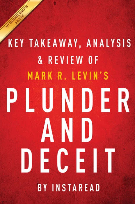 Plunder and Deceit: by Mark R. Levin  Key Takeaways, Analysis & Review