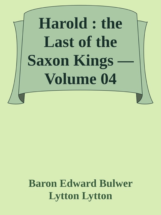 Harold : the Last of the Saxon Kings — Volume 04