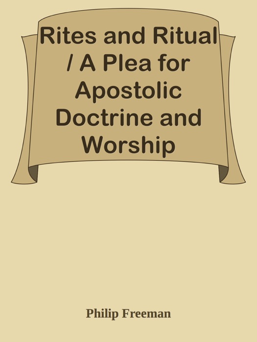 Rites and Ritual / A Plea for Apostolic Doctrine and Worship