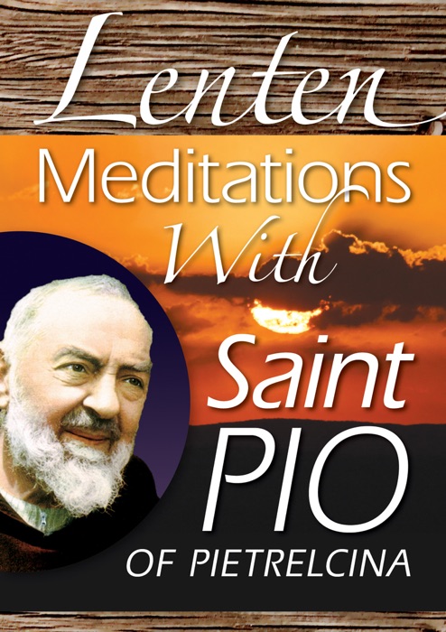 Lenten Meditations With Saint Pio of Pietrelcina