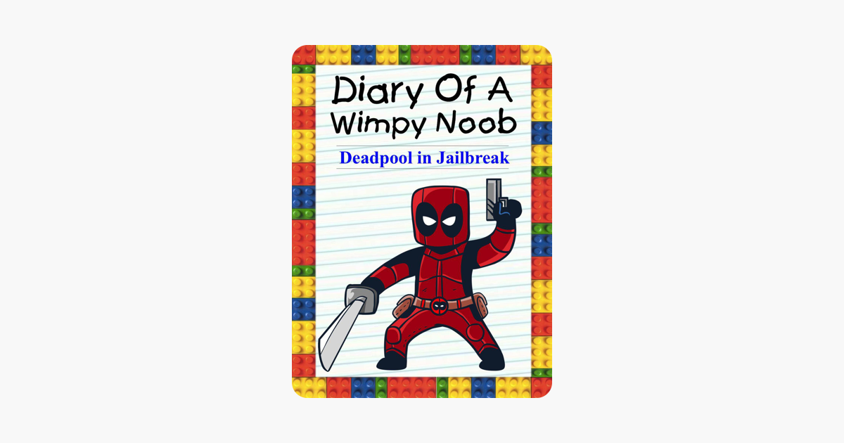 Diary Of A Wimpy Noob Deadpool In Jailbreak - 