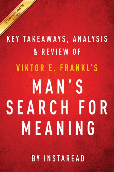 Man's Search for Meaning: by Viktor E. Frankl  Key Takeaways, Analysis & Review