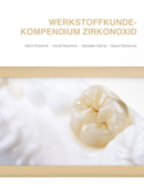 Werkstoffkunde-Kompendium Zirkonoxid - Bogna Stawarczyk, Sebastian Hahnel, Annett Kieschnick & Martin Rosentritt