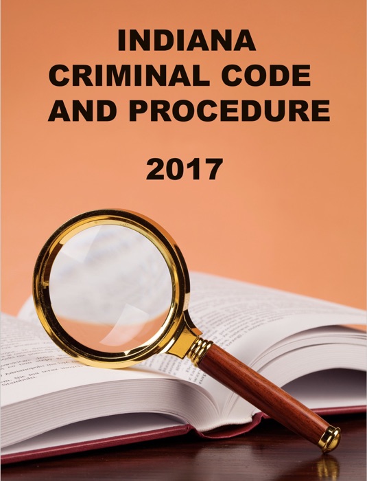 Indiana Criminal Code and Procedure 2017