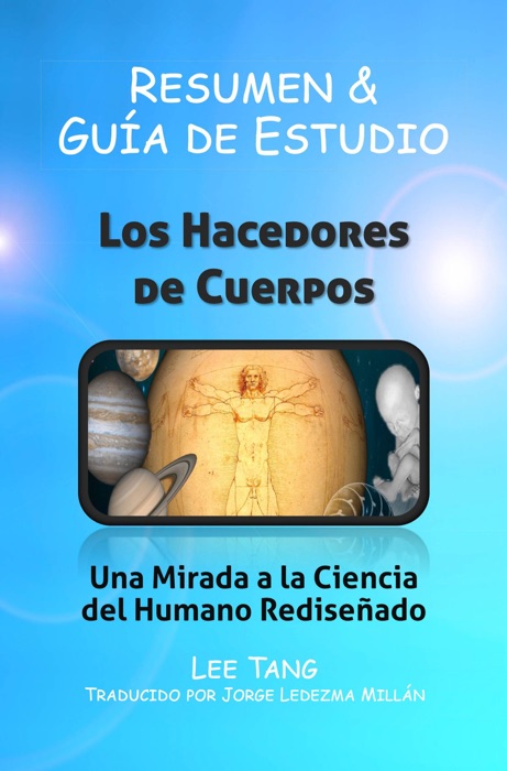 Resumen & Guía De Estudio - Los Hacedores De Cuerpos: Una Mirada A La Ciencia Del Humano Rediseñado