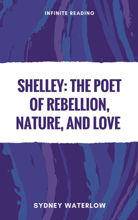 Shelley: The Poet of Rebellion, Nature, and Love