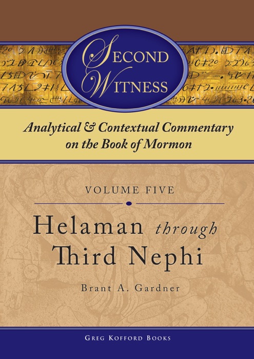 Second Witness: Analytical and Contextual Commentary on the Book of Mormon: Volume 5 - Helamen through Third Nephi