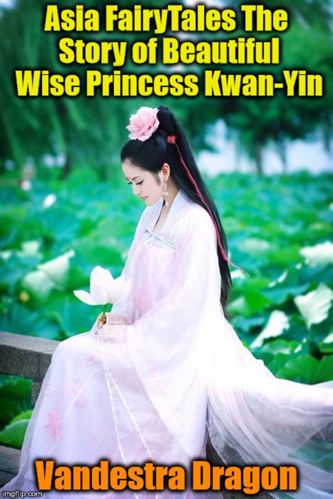 Asia FairyTales The Story of Beautiful Wise Princess Kwan-Yin