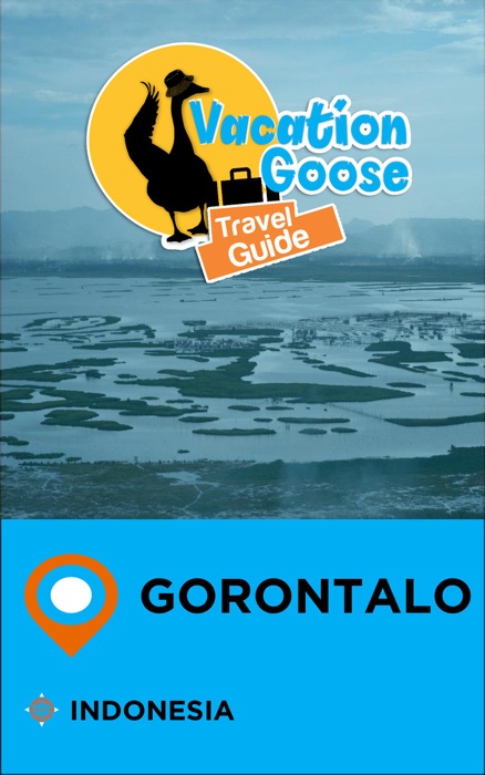 Vacation Goose Travel Guide Gorontalo Indonesia
