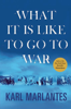 Karl Marlantes - What It Is Like to Go to War artwork