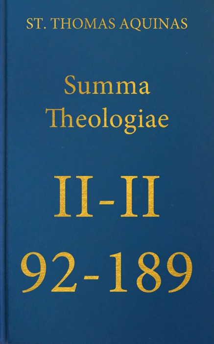 Summa Theologiae Secunda Secundae, 92-189