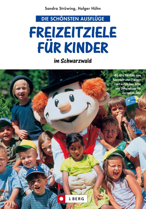 Freizeitziele für Kinder im Schwarzwald: Mehr als 50 Ausflugstipps zum Austoben, Entdecken, Staunen und Träumen
