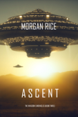Ascent (The Invasion Chronicles—Book Three): A Science Fiction Thriller - Morgan Rice