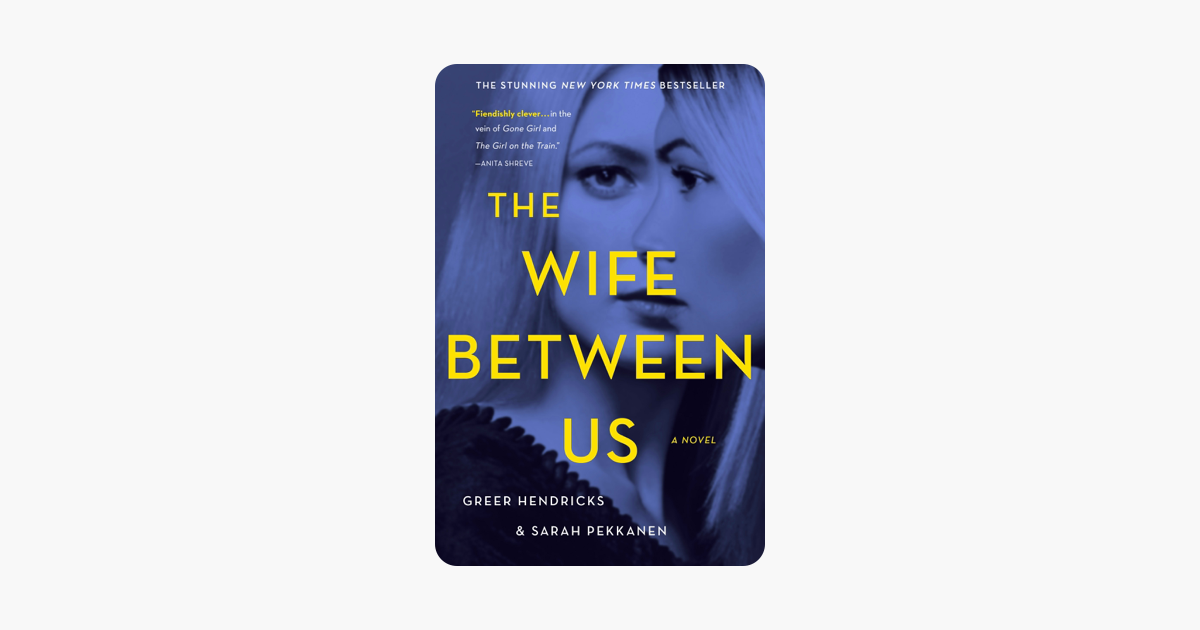 The Wife Between Us - Greer Hendricks & Sarah Pekkanen The Wife Between Us - Greer Hendricks & Sarah Pekkanen