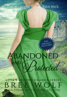 Bree Wolf - Abandoned & Protected - The Marquis' Tenacious Wife (#4 Love's Second Chance Series) artwork