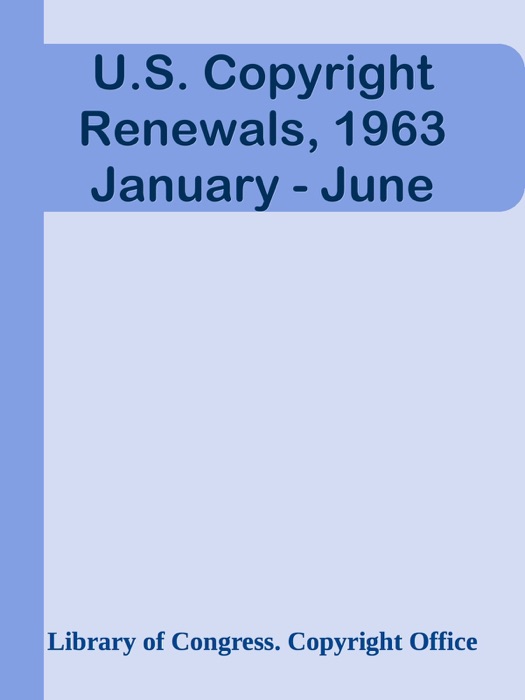 U.S. Copyright Renewals, 1963 January - June