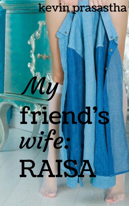 My Friend's Wife: Raisa
