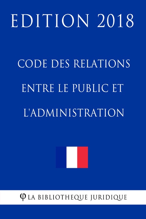 Code des relations entre le public et l'administration - Edition 2018