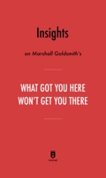 Insights on Marshall Goldsmith’s What Got You Here Won’t Get You There by Instaread