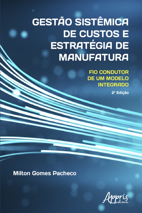 Gestão Sistêmica de Custos e Estratégia de Manufatura: Fio Condutor de um Modelo Integrado