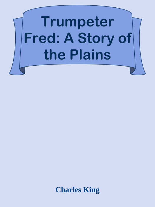 Trumpeter Fred: A Story of the Plains
