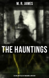 The Hauntings: 20 Chilling Tales of Macabre & Mystery - M. R. James by  M. R. James PDF Download