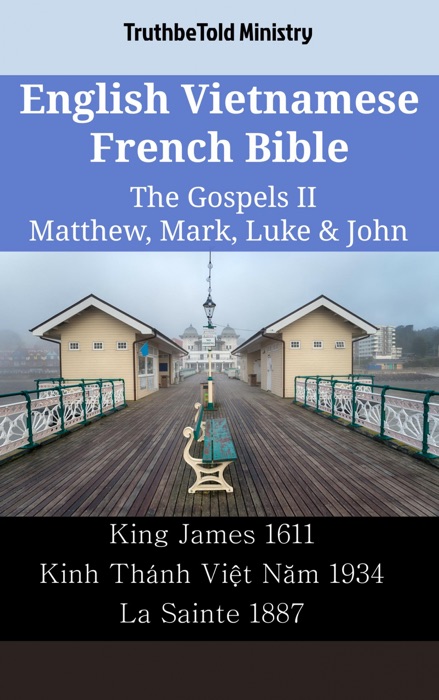 English Vietnamese French Bible - The Gospels II - Matthew, Mark, Luke & John