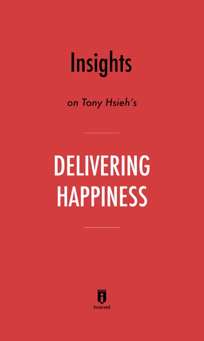 Insights on Tony Hsieh’s Delivering Happiness by Instaread