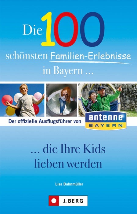 Die 100 schönsten Familien-Erlebnisse in Bayern - die Ihre Kids lieben werden