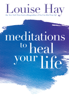 Louise Hay - Meditations to Heal Your Life artwork