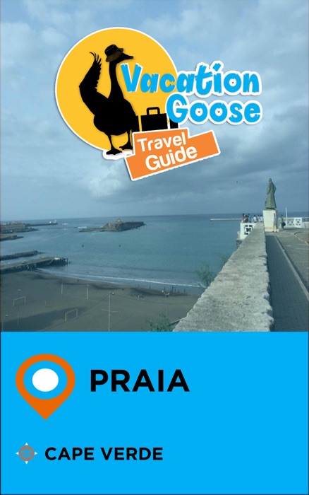 Vacation Goose Travel Guide Praia Cape Verde