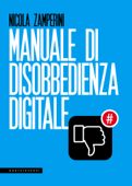 Manuale di disobbedienza digitale - Nicola Zamperini