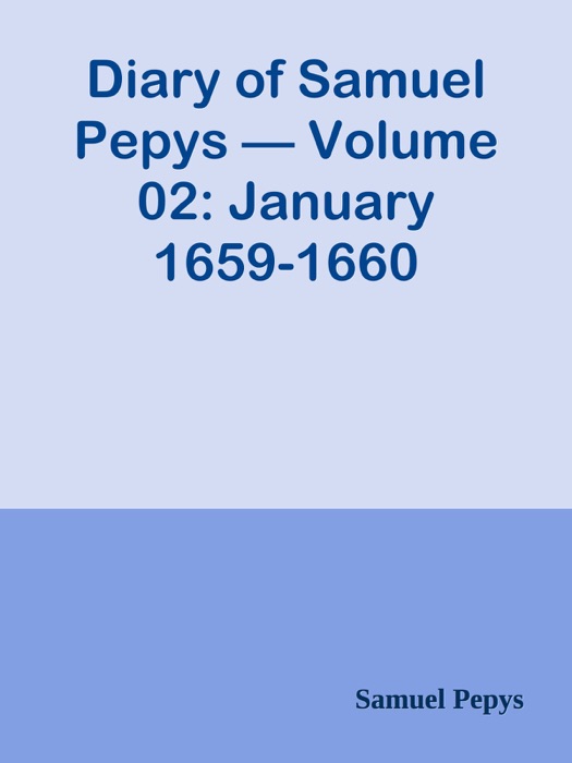 Diary of Samuel Pepys — Volume 02: January 1659-1660