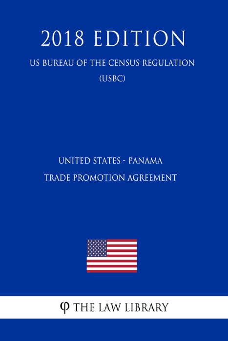 United States - Panama Trade Promotion Agreement (US Customs and Border Protection Bureau Regulation) (USCBP) (2018 Edition)