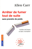 Arrêter de fumer tout de suite ! - Allen Carr