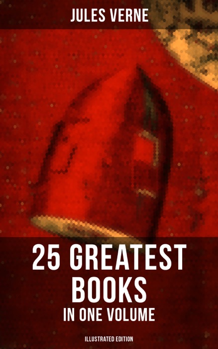 Jules Verne: 25 Greatest Books in One Volume (Illustrated Edition)