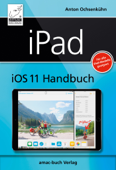 iPad iOS 11 Handbuch - Anton Ochsenkühn