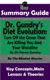 Summary Guide Dr Gundry S Diet Evolution Turn Off The Genes That Are Killing You And Your Waistline By Dr Steven Gundry The Mindset Warrior Summary Guide
