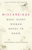 Miscarriage: What every Woman needs to know - Lesley Regan