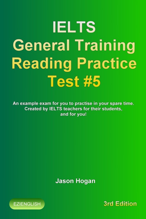IELTS General Training Reading Practice Test #5. An Example Exam for You to Practise in Your Spare Time. Created by IELTS Teachers for their students, and for you!
