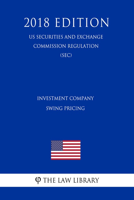 Investment Company Swing Pricing (US Securities and Exchange Commission Regulation) (SEC) (2018 Edition)