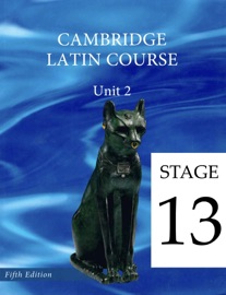 Cambridge Latin Course Unit 2 Stage 13 - University of Cambridge School Classics Project