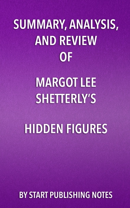 Summary, Analysis, and Review of Margot Lee Shetterly’s Hidden Figures