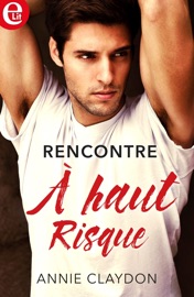 Rencontre à haut risque - Annie Claydon by  Annie Claydon PDF Download
