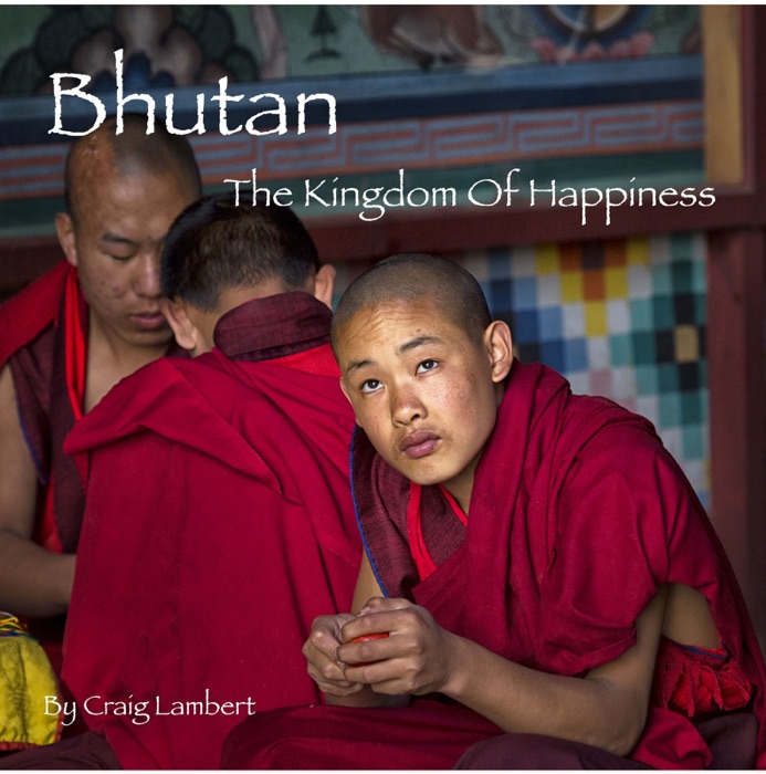 Bhutan - The Kingdom Of Happiness