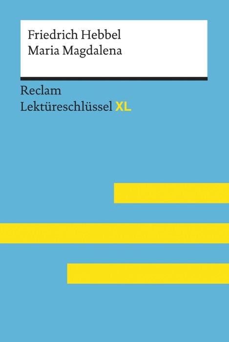 Maria Magdalena von Friedrich Hebbel: Reclam Lektüreschlüssel XL