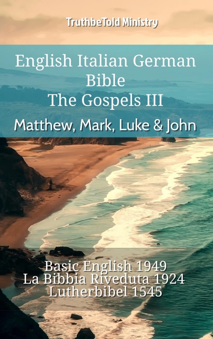 English Italian German Bible - The Gospels III - Matthew, Mark, Luke & John