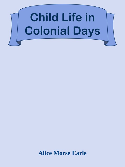 Child Life in Colonial Days