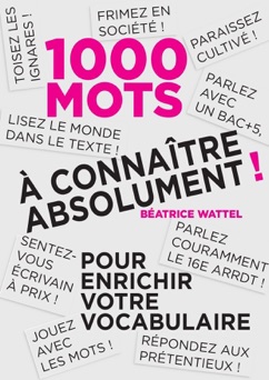 Mille mots à connaître absolument - Béatrice Wattel