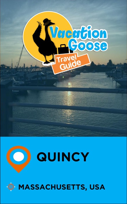 Vacation Goose Travel Guide Quincy Massachusetts, USA